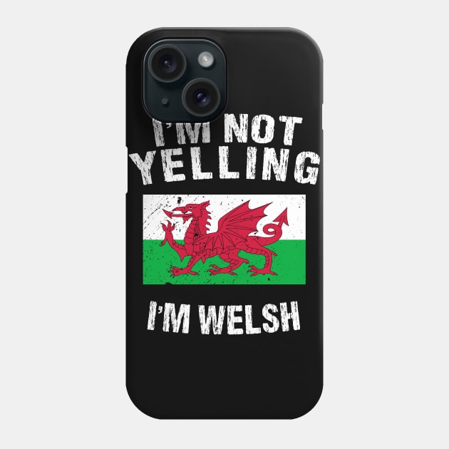 I'm Not Yelling I'm Welsh Phone Case by TShirtWaffle1