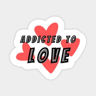 Addicted to Love Magnet