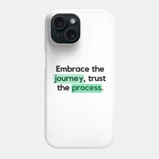 "Embrace the journey, trust the process." Motivational Quote Phone Case