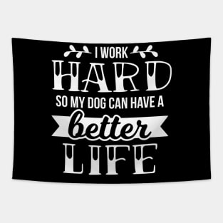 I work hard so my dog can have a better life Tapestry