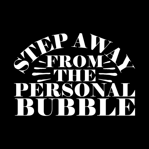 Step Away From The Personal Bubble by thingsandthings