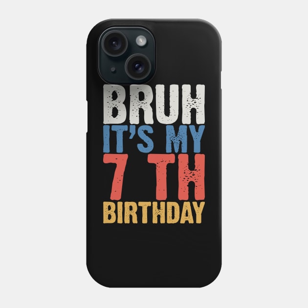 Bruh It's My 7 Th Birthday Phone Case by Emma