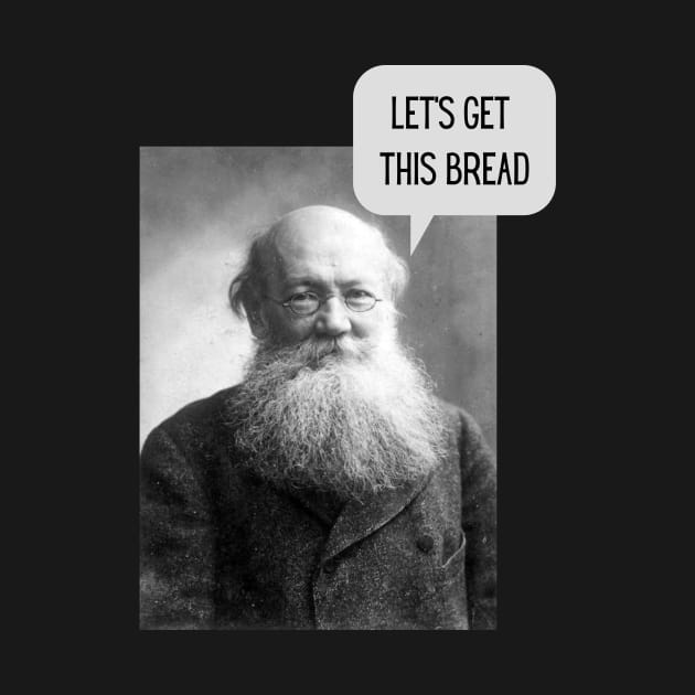 Kroptkin Wants Bread by Everyday Anarchism