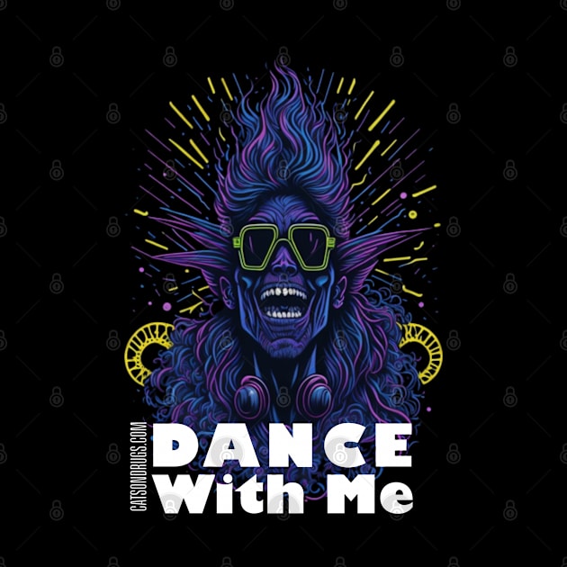 Techno T-Shirt - Dance with Me - Catsondrugs.com - Techno, rave, edm, festival, techno, trippy, music, 90s rave, psychedelic, party, trance, rave music, rave krispies, rave flyer T-Shirt T-Shirt T-Shirt by catsondrugs.com