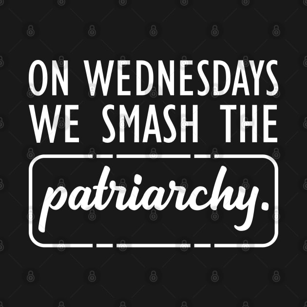 Feminist - On Wednesdays we smash the Patriarchy w by KC Happy Shop