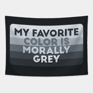 My favorite color is morally grey Tapestry