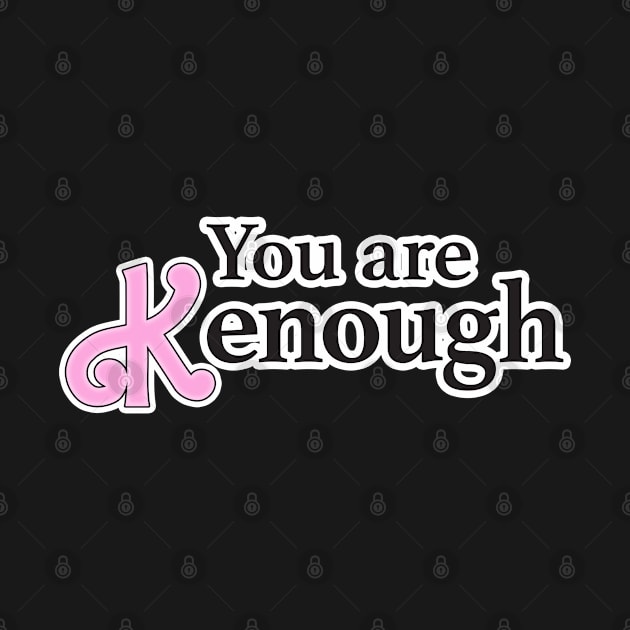 you are kenough by Cerealbox Labs