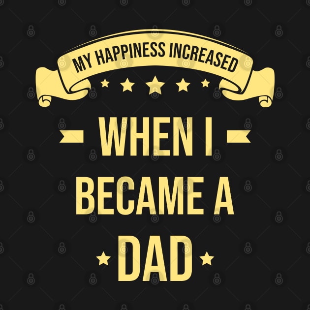 My Happiness Increased When I Became A Dad by AZ_DESIGN