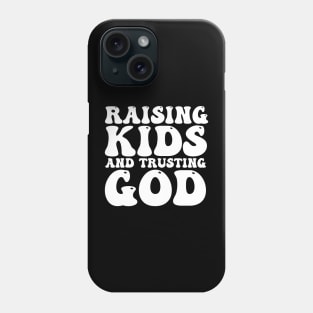 Raising Kids And Trusting God Phone Case