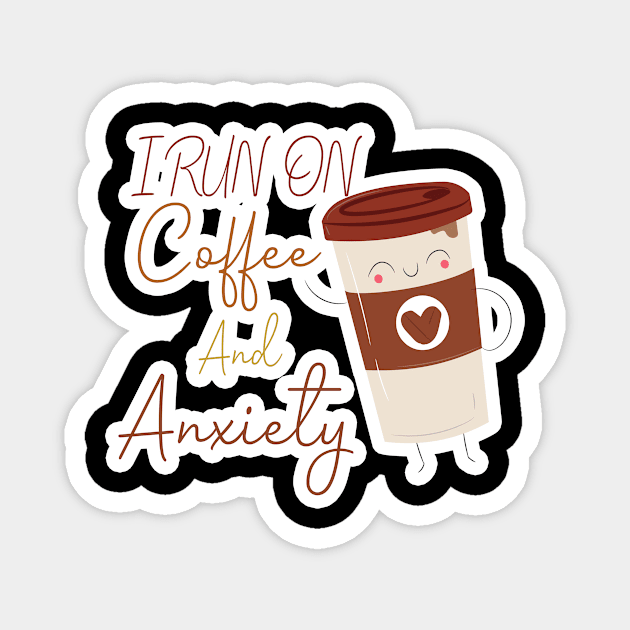 I run on coffee and anxiety: funny coffee,Coffee and Anxiety funny vinyl, coffee,coffee addict Magnet by hanaa01