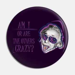 Albert Einstein • Am I or are the others crazy? v2 Pin