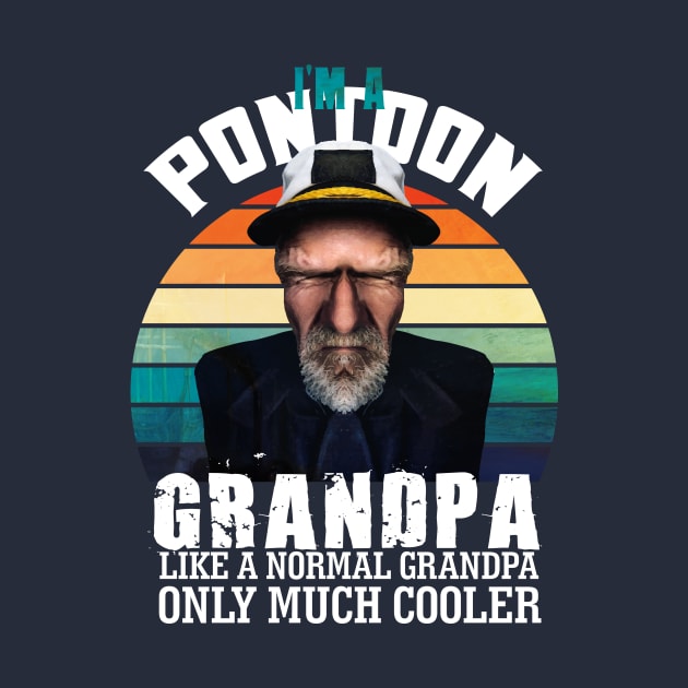 I'm a Pontoon Grandpa: funny grandpa pontoon captain by Goldewin