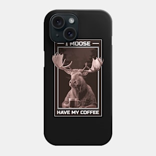 I Moose Have My Coffee Phone Case