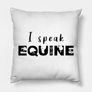 I Speak Equine (Black) Pillow