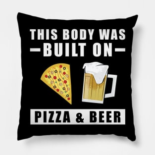 This Body was built on Pizza & Beer Pillow