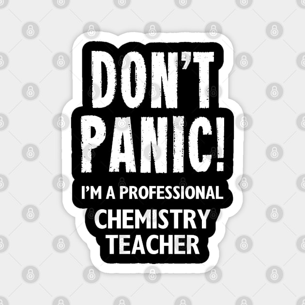 Don't Panic! Chemistry Teacher Magnet by MonkeyTshirts