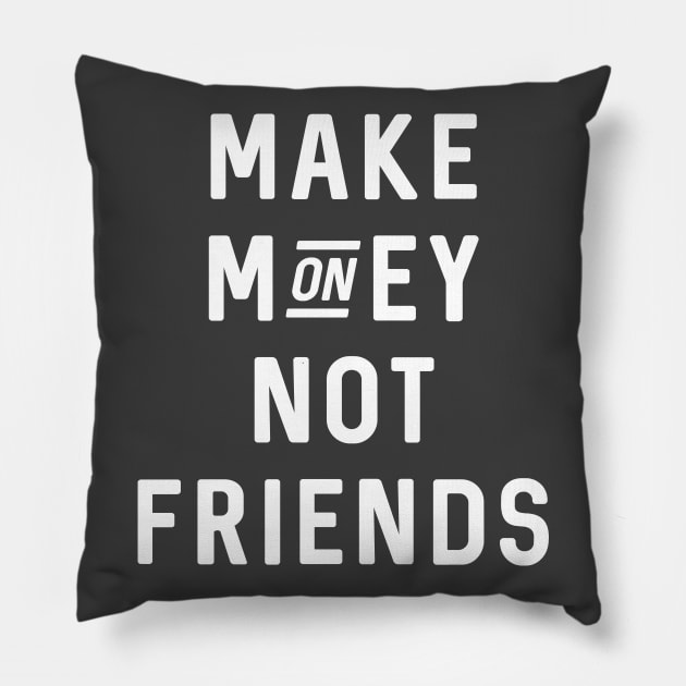 Make Money Not Friends Pillow by Raw Designs LDN