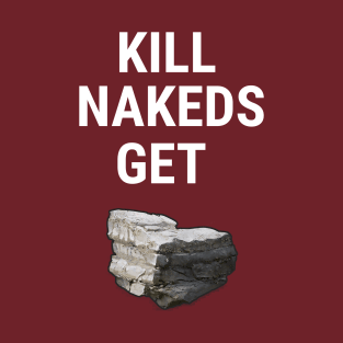 Kill Nakeds Get Stone T-Shirt