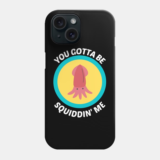 You Gotta Be Squidding Me - Squid Pun Phone Case by Allthingspunny