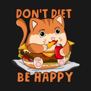 Don't diet Be Happy T-Shirt