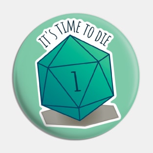 DnD Dice "It's time to die" Pin