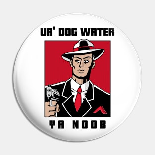 Ur' Dog water 13.0 Pin