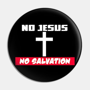 No Jesus..No Salvation Pin
