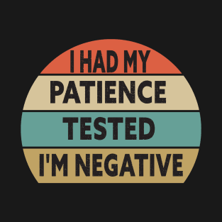 I Had My Patience Tested I'm Negative Funny Quote Design T-Shirt