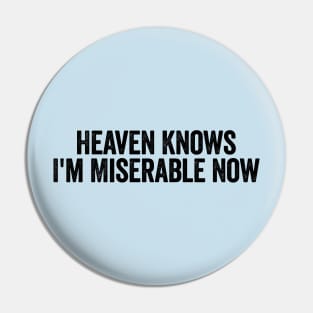 Heaven Knows I'm Miserable Now Black Pin