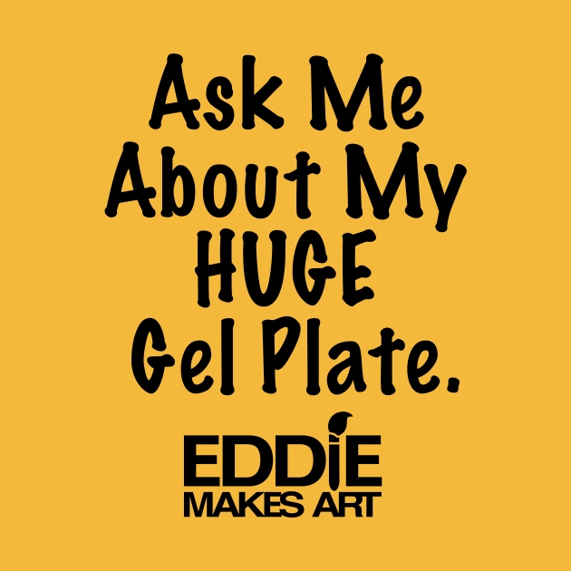 My Huge Gel Plate by EddieMakesArt