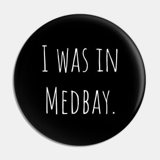 I was in Medbay. Pin