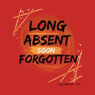 LIFE EXPERIENCE | Long Absent Soon Forgotten T-Shirt