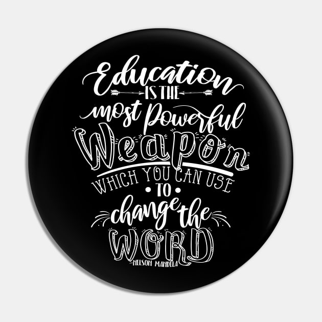 'Education Is The Most Powerful Weapon' Education Shirt Pin by ourwackyhome