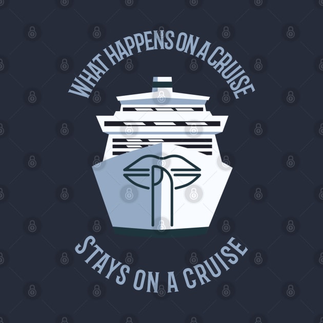 What Happens on a Cruise Stays on a Cruise by TravelTeezShop