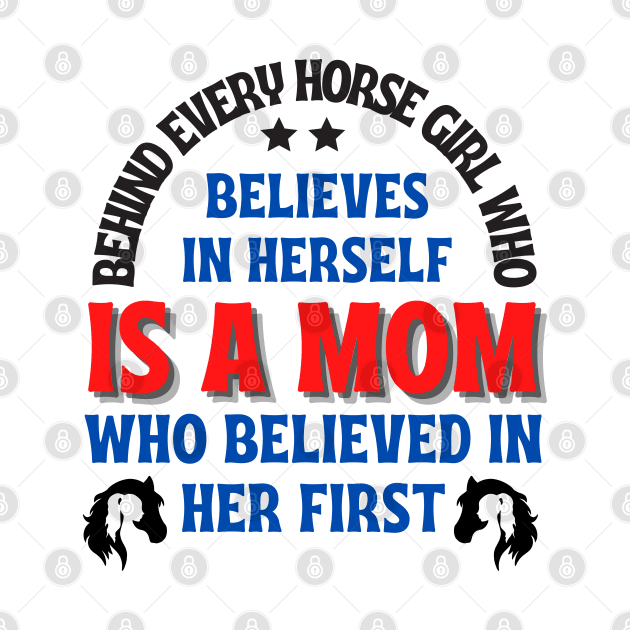 Behind every horse girl who believes in herself is a mom who believed in her first. mother's day gift by TRACHLUIM