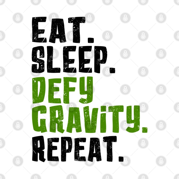 Eat. Sleep. Defy Gravity. Repeat. by KsuAnn