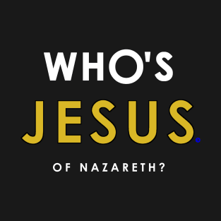 Who's Jesus? T-Shirt