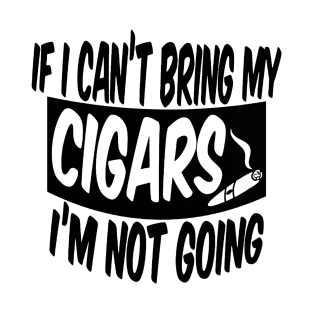 If I can't bring my cigars I'm not going T-Shirt