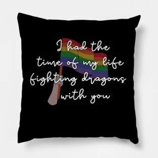 Time of My Life Fighting Dragons With You Pride Pillow