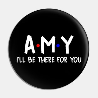 Amy I'll Be There For You | Amy FirstName | Amy Family Name | Amy Surname | Amy Name Pin