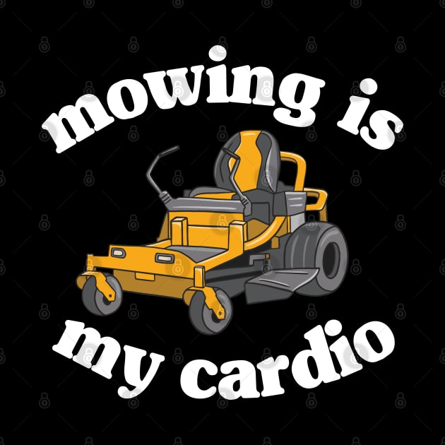 Mowing Is My Cardio Funny Mower Lawn Mowing Gift by Kuehni