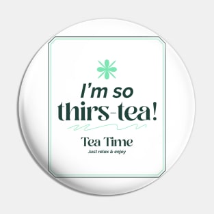 I'm So Thirs-tea! Tea Lovers Pin