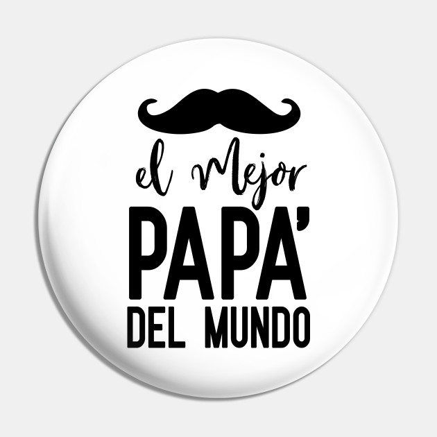 El mejor papa del mundo - El Mejor Papa - Pin | TeePublic