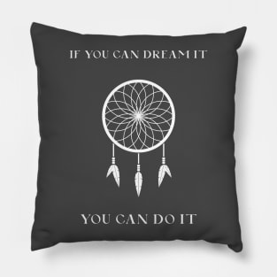 If You Can Dream It, You Can Do It Pillow