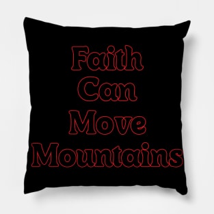 FAITH CAN MOVE MOUNTAINS Pillow