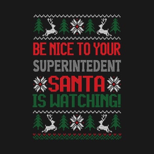 Be Nice To Your Superintedent Santa Is Watching -Best Christmas Gift T-Shirt