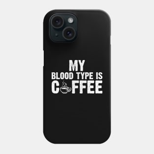 My Blood Type Is Coffee Phone Case