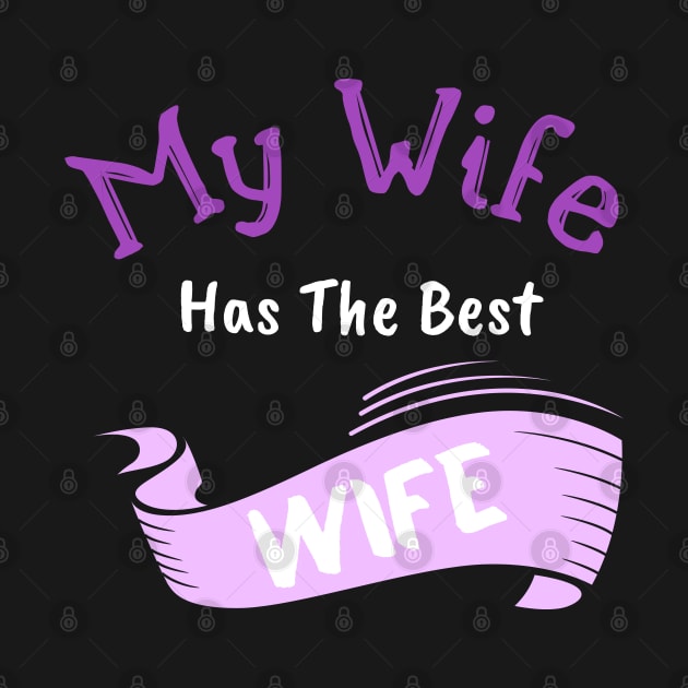 My Wife Has The Best Wife by Cor Designs