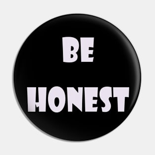 Be honest Pin