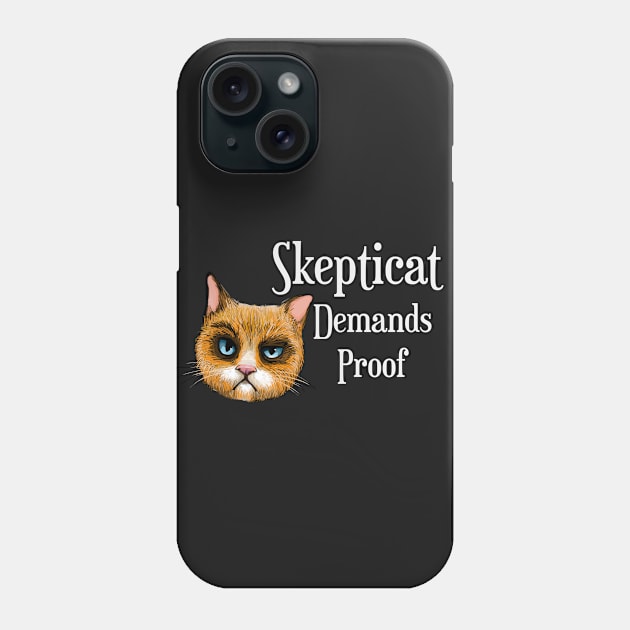 Skepticat Demands Proof Phone Case by ckandrus